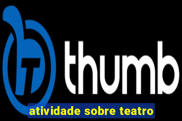 atividade sobre teatro